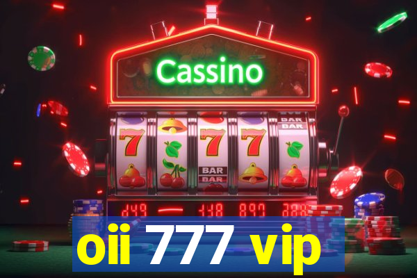 oii 777 vip